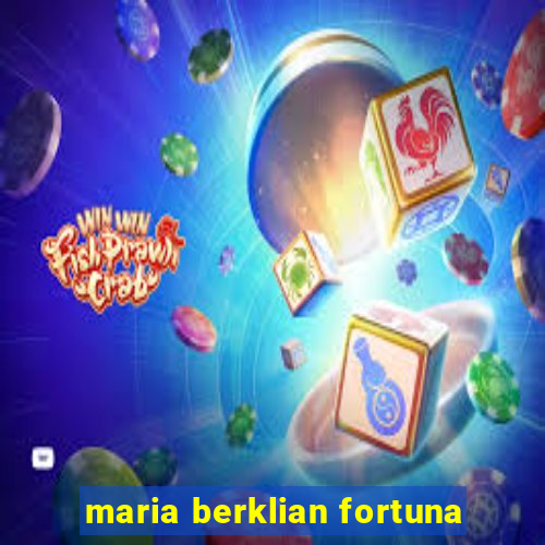 maria berklian fortuna